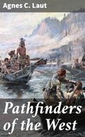 Agnes C. Laut: Pathfinders of the West 