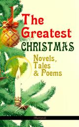 The Greatest Christmas Novels, Tales & Poems (Illustrated) - 200+ Titles in One Volume: A Christmas Carol, The Gift of the Magi, The Twelve Days of Christmas, The Blue Bird, Little Women, The Wonderful Life, The Old Woman Who Lived in a Shoe and many more…
