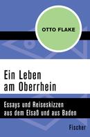 Otto Flake: Ein Leben am Oberrhein 