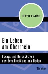 Ein Leben am Oberrhein - Essays und Reiseskizzen aus dem Elsaß und aus Baden
