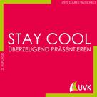 Jens Starke-Wuschko: Stay cool - überzeugend präsentieren 