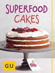 Superfood Cakes - Die 30 besten Kuchen-Rezepte mit Goji, Blaubeere, Matcha & Co