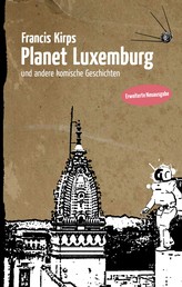 Planet Luxemburg - und andere komische Geschichten. Erweiterte Neuausgabe.