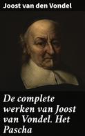 Joost Van Den Vondel: De complete werken van Joost van Vondel. Het Pascha 