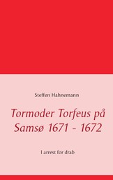 Tormoder Torfeus på Samsø 1671 - 1672 - I arrest for drab