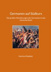 Germanen auf Südkurs - Die großen Wanderungen der Germanen in das römische Reich