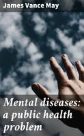 James Vance May: Mental diseases: a public health problem 
