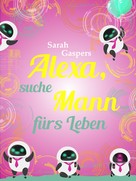 Sarah Gaspers: Alexa, suche Mann fürs Leben 