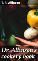 T. R. Allinson: Dr. Allinson's cookery book 