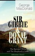 George MacDonald: SIR GIBBIE & DONAL GRANT: The Baronet's Song and The Shepherd's Castle (Adventure Classic) 
