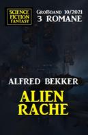 Alfred Bekker: Alienrache: Science Fiction Fantasy Großband 3 Romane 10/2021 
