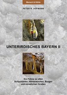 Peter R. Hofmann: Unterirdisches Bayern II 
