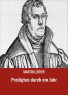 Martin Luther: Predigten durch ein Jahr 