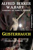 Alfred Bekker: Geisterhauch: Unheimlicher Roman 