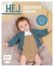 Hej. Babymode häkeln - Romper, Jäckchen, Höschen und Decken im Skandi-Look – In den Größen 50–92