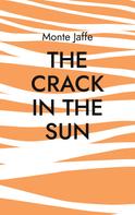 Monte Jaffe: The Crack in the Sun 