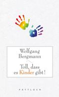 Wolfgang Bergmann: Toll, dass es Kinder gibt! ★★★★