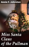 Annie F. Johnston: Miss Santa Claus of the Pullman 