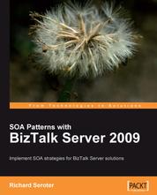 SOA Patterns with BizTalk Server 2009 - Implement SOA strategies for Microsoft BizTalk Server solutions with this book and eBook