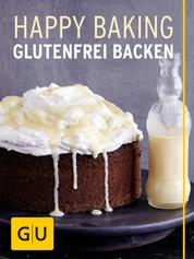 Happy Baking - Glutenfrei Backen