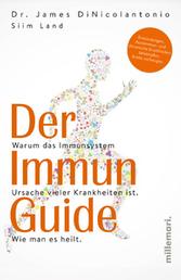 Der Immun Guide - Warum das Immunsystem Ursache vieler Krankheiten ist. Wie man es heilt. Entzündungen, Autoimmun- und chronische Krankheiten bekämpfen, Krebs vorbeugen.