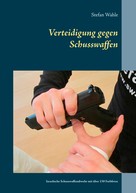 Stefan Wahle: Verteidigung gegen Schusswaffen 