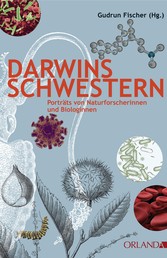 Darwins Schwestern - Porträts von Naturforscherinnen und Biologinnen