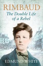 Rimbaud - The Double Life of a Rebel