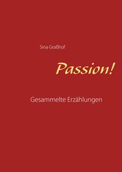 Passion! - Gesammelte Erzählungen