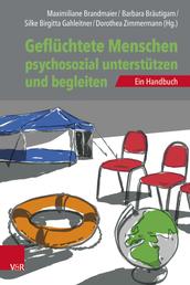 Geflüchtete Menschen psychosozial unterstützen und begleiten - Ein Handbuch