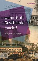 Ulrich Schacht: ... wenn Gott Geschichte macht! 
