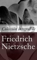 Friedrich Nietzsche: Colección integral de Friedrich Nietzsche 