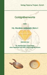 Goldgräberworte - Hz. Mevlana`Dan Güzel Sözler einer Festschrift zum 800. Geburtstag des Autors