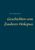 Peter-Wolfgang Klose: Geschichten vom Zauberer Hokopus 