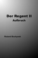 Roland Bochynek: Der Regent II 