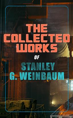 The Collected Works of Stanley G. Weinbaum