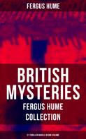 Fergus Hume: British Mysteries - Fergus Hume Collection: 21 Thriller Novels in One Volume 
