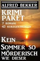 Alfred Bekker: Krimi-Paket: Kein Sommer so mörderisch wie dieser: 7 Romane, 42 Kurzgeschichten 