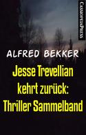 Alfred Bekker: Jesse Trevellian kehrt zurück: Thriller Sammelband ★★★