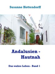 Andalusien - Hautnah - Das wahre Leben - Band 1