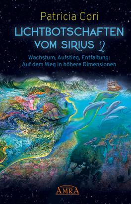 LICHTBOTSCHAFTEN VOM SIRIUS BAND 2. Wachstum, Aufstieg, Entfaltung: Auf dem Weg in höhere Dimensionen