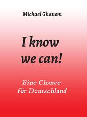 I know we can! - Eine Chance für Deutschland