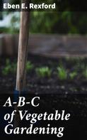 Eben E. Rexford: A-B-C of Vegetable Gardening 