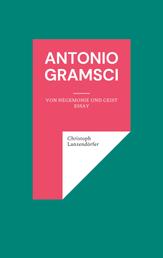 Antonio Gramsci - Von Hegemonie und Geist
