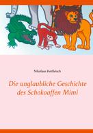 Nikolaus Hetfleisch: Die unglaubliche Geschichte des Schokoaffen Mimi 
