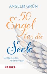 50 Engel für die Seele - Begegnungen, die beflügeln