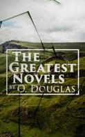 Anna Buchan: The Greatest Novels by O. Douglas 