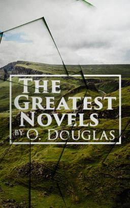 The Greatest Novels by O. Douglas