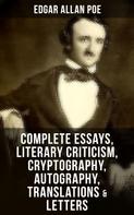 Edgar Allan Poe: Complete Essays, Literary Criticism, Cryptography, Autography, Translations & Letters 