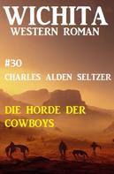 Charles Alden Seltzer: Die Horde der Cowboys: Wichita Western Roman 30 